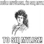 A co, jeśli Ci powiem, że Ty też się mylisz?